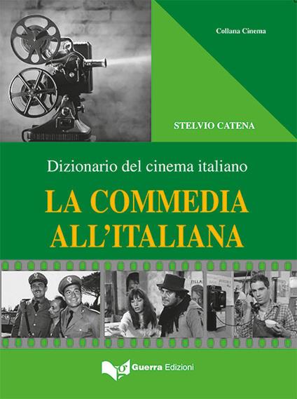 La commedia all'italiana. Dizionario del cinema italiano - Stelvio Catena - copertina
