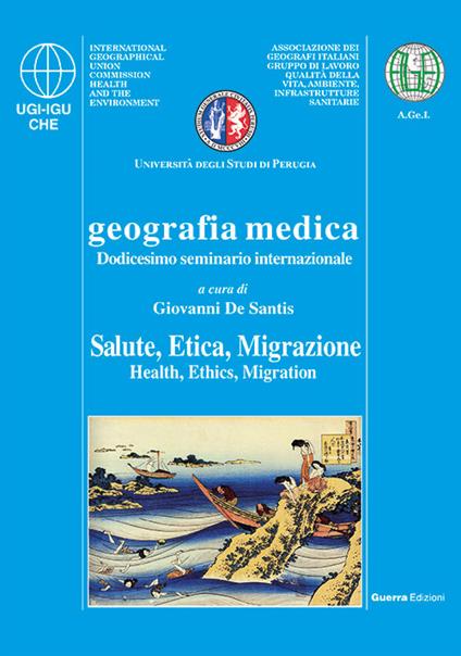 Geografia medica salute, etica, migrazione. 12° Seminario internazionale - Giovanni De Santis - copertina