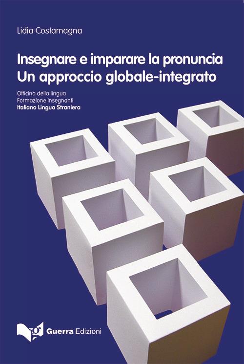 Insegnare e imparare la pronuncia. Un approccio globale-integrato - Lidia Costamagna - copertina