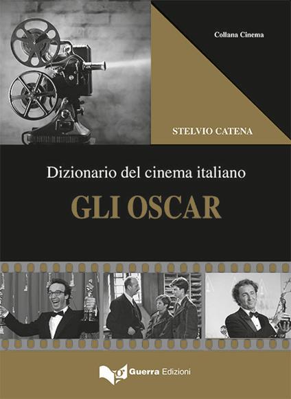 Gli Oscar. Dizionario del cinema italiano - Stelvio Catena - copertina
