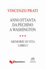 Anni Ottanta. Da Pechino a Washington. Memorie di vita. Vol. 1