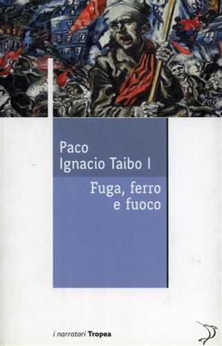 Fuga, ferro e fuoco - Paco Ignacio Taibo - 2