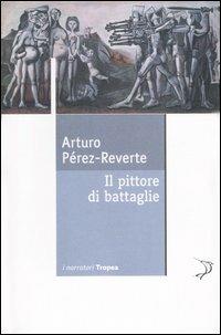 Il pittore di battaglie - Arturo Pérez-Reverte - copertina