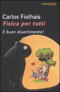 Fisica per tutti. E buon divertimento! - Carlos Fiolhais - copertina