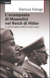 L' avamposto di Mussolini nel Reich di Hitler. La politica italiana a Berlino (1933-1954) - Gianluca Falanga - copertina