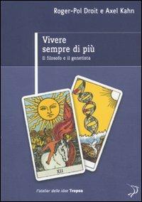 Vivere sempre di più. Il filosofo e il genetista - Roger-Pol Droit,Axel Kahn - 5