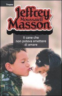 Il cane che non poteva smettere di amare - Jeffrey Moussaieff Masson - 3