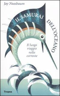 Il samurai dell'oceano. Lungo viaggio nella corrente - Jay Nussbaum - copertina