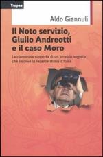 Il Noto servizio, Giulio Andreotti e il caso Moro. La clamorosa scoperta di un servizio segreto che riscrive la recente storia d'Italia