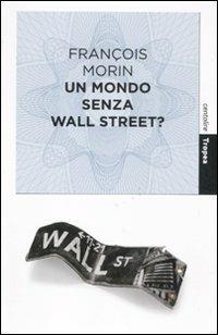 Un mondo senza Wall Street? - François Morin - copertina
