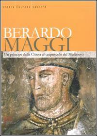 Berardo Maggi. Un principe della chiesa al crepuscolo del medioevo - copertina