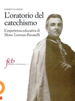 L' oratorio del catechismo. L'esperienza educativa di mons. Lorenzo Pavanelli