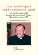Mons. Antonio Fappani studioso e promotore di cultura. Atti della Giornata di studio in memoria di mons. Antonio Fappani (Brescia, 26 novembre 2019)