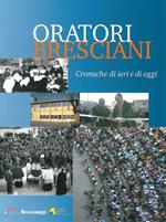 Oratori bresciani. Cronache di ieri e di oggi