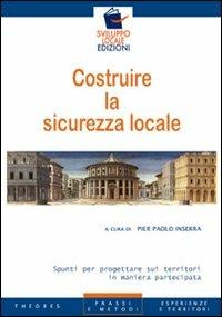 Costruire la sicurezza locale. Spunti per progettare sui territori in maniera partecipata - Pier Paolo Inserra - copertina