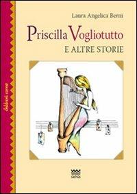 Priscilla Vogliotutto. E altre storie - Laura A. Berni - copertina