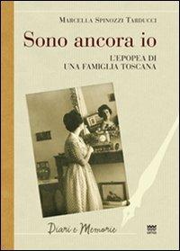 Sono ancora io. L'epopea di una famiglia toscana - Marcella Spinozzi Tarducci - copertina