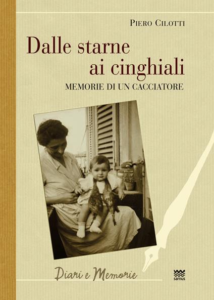 Dalle starne ai cinghiali. Memorie di un cacciatore - Piero Cilotti - copertina