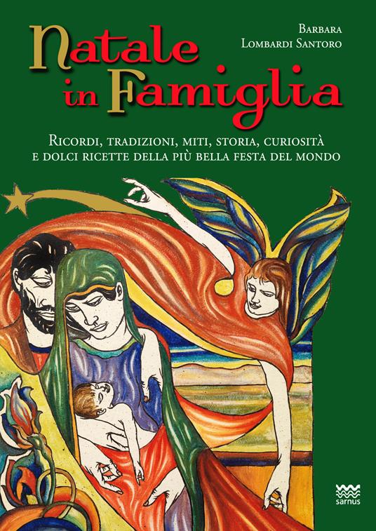 Natale in famiglia. Ricordi, tradizioni, miti, storia, curiosità e dolci ricette della più bella festa del mondo - Barbara Lombardi Santoro - copertina