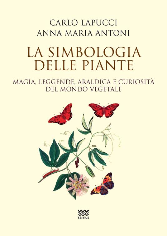 La simbologia delle piante. Magia, leggende, araldica e curiosistà del mondo vegetale - Carlo Lapucci,Anna Maria Antoni - copertina