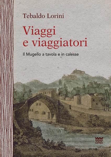 Viaggi e viaggiatori. Il Mugello a tavola e in calesse - Tebaldo Lorini - copertina