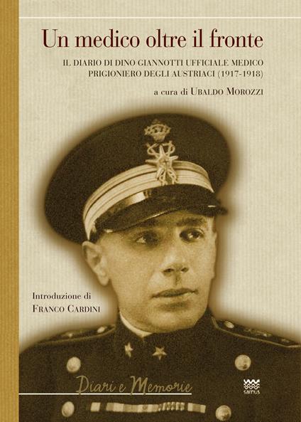 Un medico oltre il fronte. Il diario di Dino Giannotti ufficiale medico prigioniero degli austriaci (1917-1918) - copertina