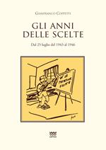 Gli anni delle scelte. Dal 25 luglio del 1943 al 1946