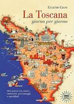 La Toscana giorno per giorno. 365 giorni tra storie, curiosità, personaggi e aneddoti