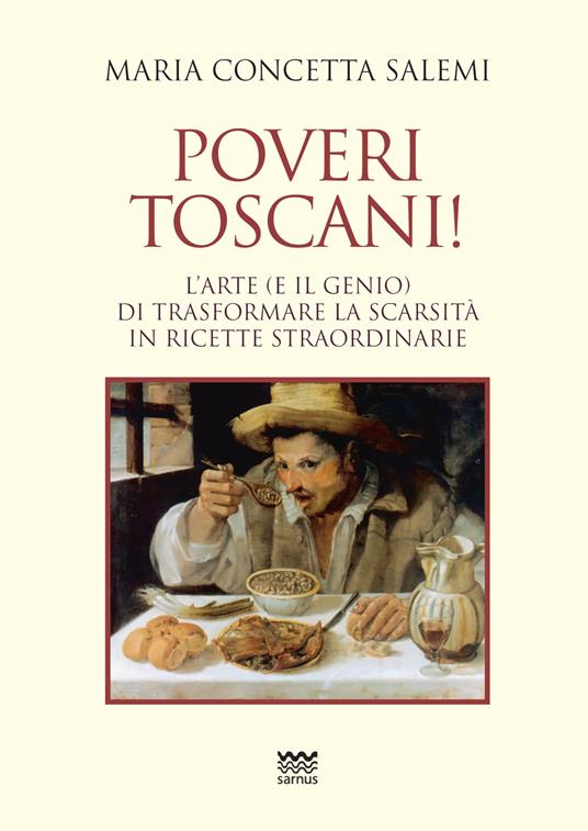 Poveri toscani! L'arte (e il genio) di trasformare la scarsità in ricette straordinarie - Maria Concetta Salemi - copertina