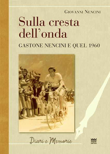 Sulla cresta dell'onda. Gastone Nencini e quel 1960 - Giovanni Battista Nencini - copertina