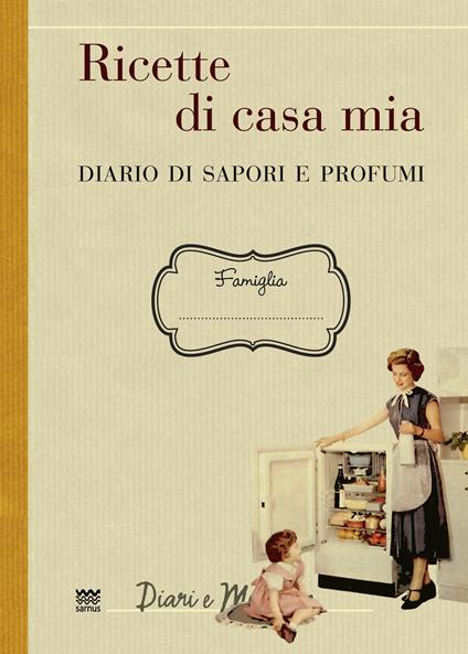 Ricette di casa mia. Diario di sapori e profumi - copertina