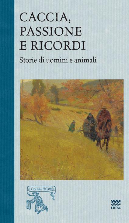 Caccia, passione e ricordi. Vol. 2: Storia di uomini e animali - copertina