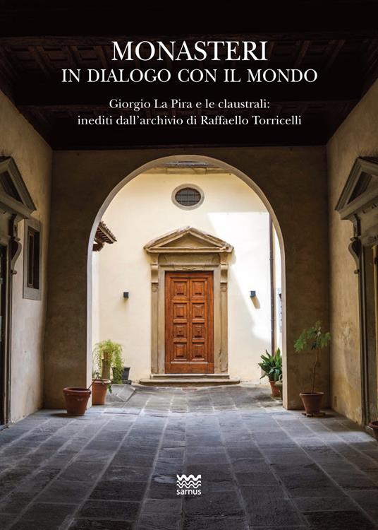 Monasteri in dialogo con il mondo. Giorgio La Pira e le claustrali: inediti dall'archivio di Raffaello Torricelli. Con carta topografica - Uliano Ragionieri - copertina
