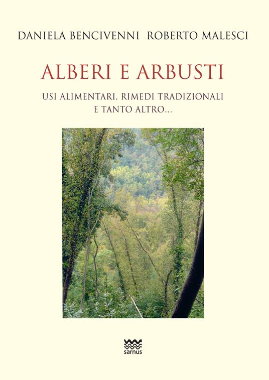 Alberi e arbusti. Usi alimentari, rimedi tradizionali e tanto altro - Roberto Malesci,Daniela Bencivenni - copertina