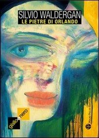 Le pietre di Orlando - Silvio Waldergan - copertina