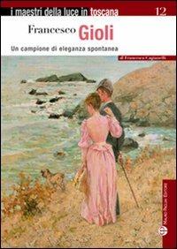 Francesco Gioli. Un campione di eleganza spontanea - Francesca Cagianelli - copertina