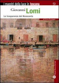 Giovanni Lomi. Le trasparenze del Novecento - Elena Pontiggia - copertina