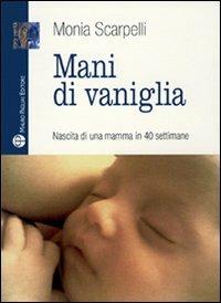 Mani di vaniglia. Nascita di una mamma in 40 settimane - Monia Scarpelli - copertina