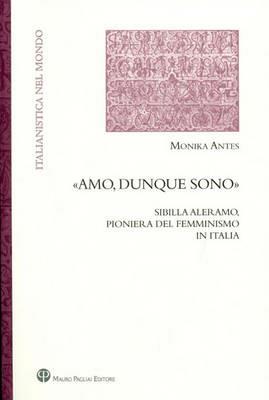 «Amo, dunque sono». Sibilla Aleramo, pioniera del femminismo in Italia - Monika Antes - copertina