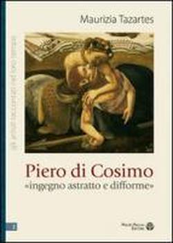 Piero di Cosimo «ingegno astratto e difforme» - Maurizia Tazartes - 3