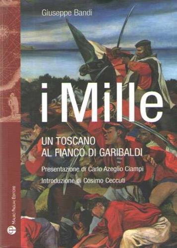 I Mille. Un toscano al fianco di Garibaldi - Giuseppe Bandi - 2