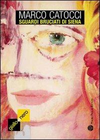 Sguardi bruciati di Siena - Marco Catocci - copertina