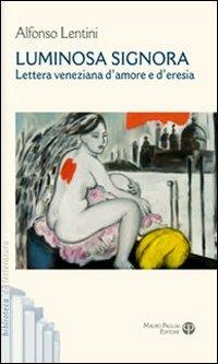 Luminosa signora. Lettera veneziana d'amore e d'eresia - Alfonso Lentini - copertina