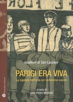 Parigi era viva. La capitale dell'arte nel ventesimo secolo - Gualtieri di San Lazzaro - copertina