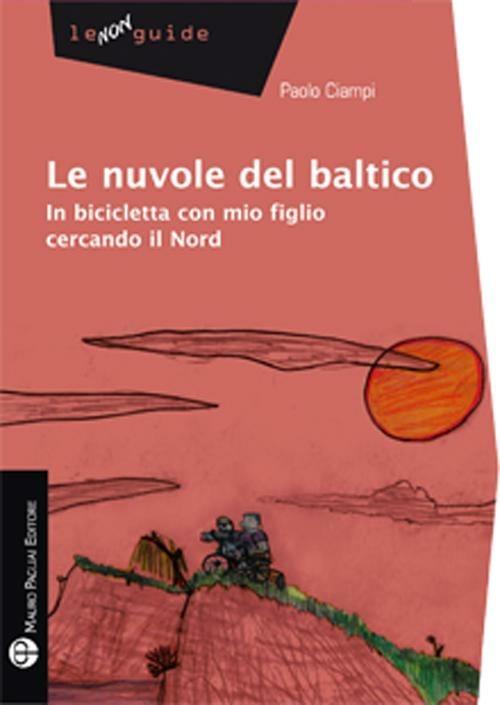 Le nuvole del Baltico. In bicicletta con mio figlio cercando il Nord - Paolo Ciampi - copertina