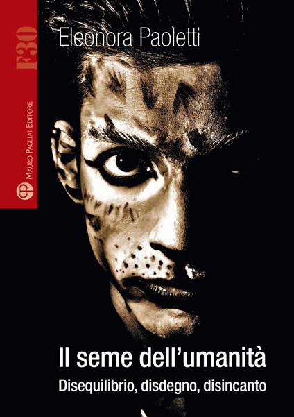 Il seme dell'umanità. Disequilibrio, disdegno, disincanto - Eleonora Paoletti - copertina