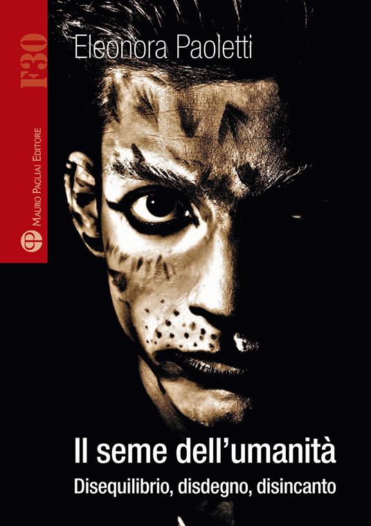 Il seme dell'umanità. Disequilibrio, disdegno, disincanto - Eleonora Paoletti - copertina