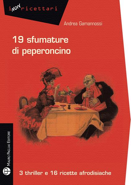19 sfumature di peperoncino. 3 thriller e 16 ricette afrodisiache - Andrea Gamannossi - copertina