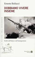 Dobbiamo vivere insieme. Scritti sull'Islam e sull'immaginazione