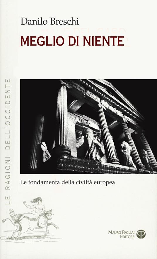 Meglio di niente. Le fondamenta della civiltà europea - Danilo Breschi - copertina